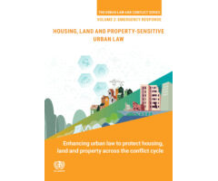 The Urban Law and Conflict Series (Volume 2, Emergency Response): Enhancing Urban Law to Protect Housing, Land and Property Across the Conflict Cycle
